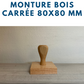 MONTURE BOIS POUR TAMPONS ENCREURS 8 X 8 CM OU 80 X 80 MM